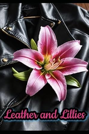 Leather and Lillies: Inflamed Flowers