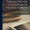 Paracletos, or, The Baptism of the Holy Ghost