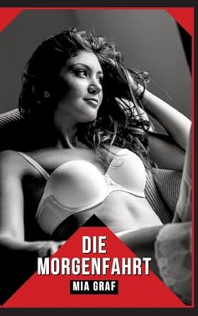 Die Morgenfahrt: Verbotene Erotikgeschichten mit explizitem Sex für Erwachsene
