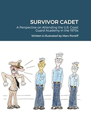 SURVIVOR CADET: A Perspective on Attending the U.S. Coast Guard Academy in the 1970s