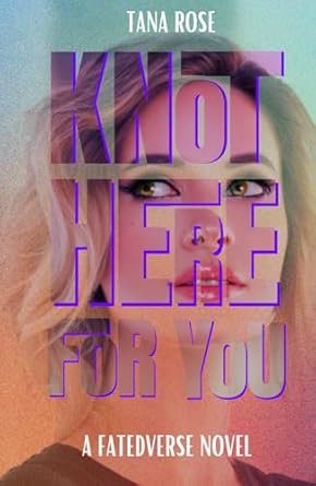 Knot Here for You: A Second Chance Omegaverse Romance (FatedVerse)