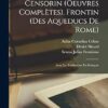 Celse, Vitruve, Censorin (Oeuvres Complètes), Frontin (Des Aqueducs De Rome): Avec La Traduction En Français