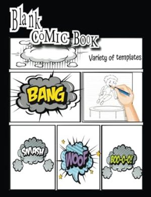 Blank Comic Book Variety of Templates (BANG,SMASH,WOOF,BOO-O-O): Notebook with Blank Comic Templates To Create Your Own Comics, Variety Templates For Kids And Adults