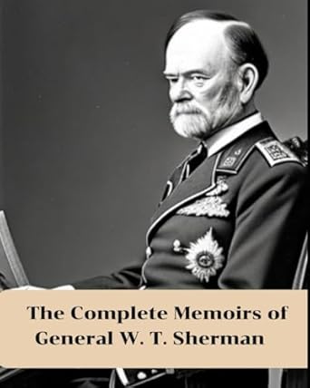 The Complete Memoirs of General W. T. Sherman: With original illustrations