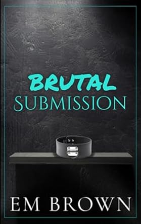 Brutal Submission: Warning: Extremely Dark Mafia Romance