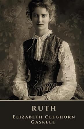 Ruth: A Social Novel of Endurance and Compassion in...