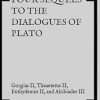 Four Sequels to the Dialogues of Plato: Gorgias II, Theaetetus II, Euthydemus II, and Alcibiades III