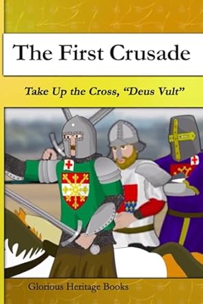 The First Crusade: Take Up the Cross "Deus Vult"