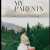 My Parents: Childhood Trauma