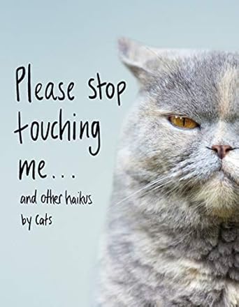 Please Stop Touching Me ... and Other Haikus by Cats