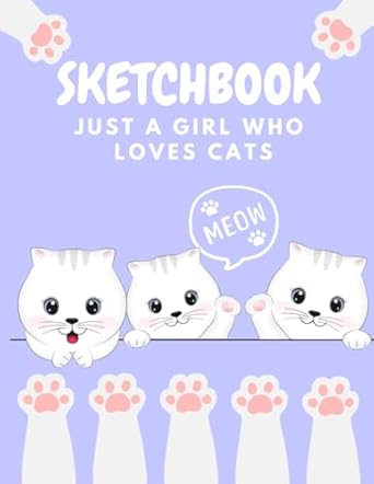 Just A Girl Who Loves Cats Sketchbook: A Cute Sketchbook Cat Notebook Gifts for Kids & Teenage Girls for Drawing and Doodling Blank paper for drawing, size 8.5X11 inches, has 110 pages.