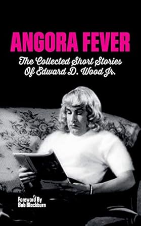 Angora Fever: The Collected Stories of Edward D. Wood, Jr. (hardback)