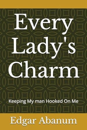 Every Lady's Charm: Keeping My man Hooked On Me
