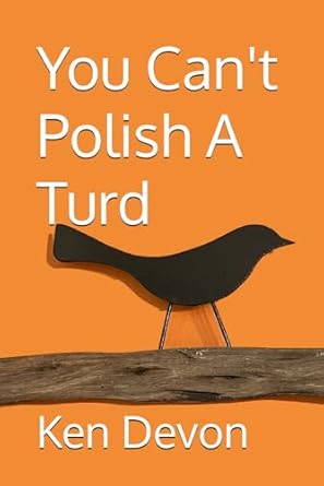 You Can't Polish A Turd