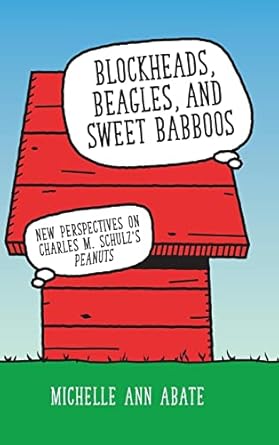 Blockheads, Beagles, and Sweet Babboos: New Perspectives on Charles M. Schulz's Peanuts (Hardback)