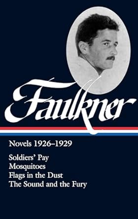 William Faulkner: Novels 1926-1929: Soldiers' Pay / Mosquitoes / Flags in the Dust / The Sound and the Fury (Library of America)