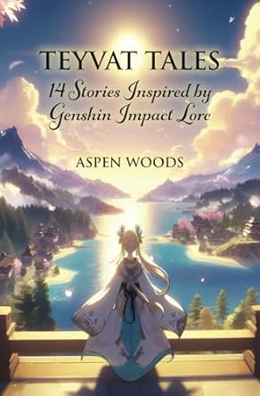 Teyvat Tales: 14 Stories Inspired by Genshin Impact Lore