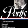 Charles Portis: Collected Works (Loa #369): Norwood / True Grit / The Dog of the South / Masters of Atlantis / Gringos / Stories & Other Writings