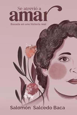 Se atrevió a amar: Basada en una historia real
