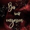 Bis wir vergessen
