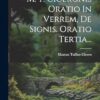 M. T. Ciceronis Oratio In Verrem, De Signis. Oratio Tertia...