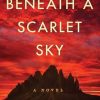 Beneath a Scarlet Sky: A Novel