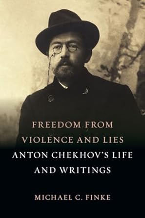Freedom from Violence and Lies: Anton Chekhov's Life and Writings