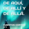 ALMAS DE AQUI, DE ALLI Y DE ALLA.: CUENTOS CORTOS, V I