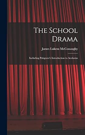 The School Drama: Including Palsgrave's Introduction to Acolastus