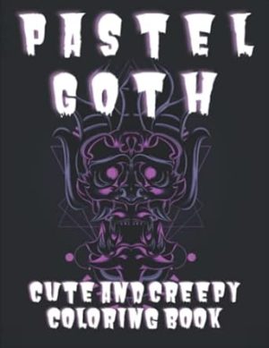 Pastel Goth Cute And Creepy Coloring Book: Cute Kawaii Japanese Horror Style Coloring Pages For Adults | Amazing Coloring Book For Stress Relief & Relaxation