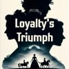 Loyalty's Triumph: When Love is Tested by Fate, Only True Loyalty Can Triumph