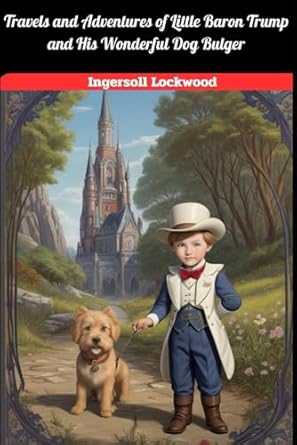 Travels and Adventures of Little Baron Trump and His Wonderful Dog Bulger: With original illustrations - annotated