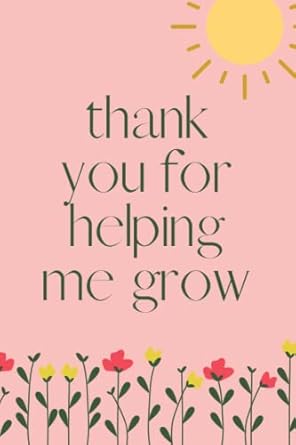 Thank You for Helping Me Grow: Teacher Notebook