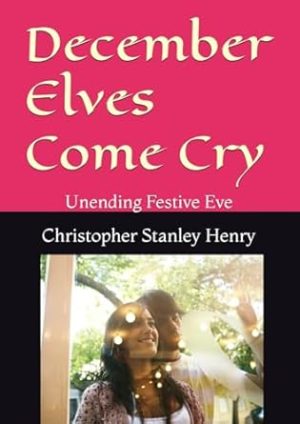 December Elves Come Cry: Unending Festive Eve