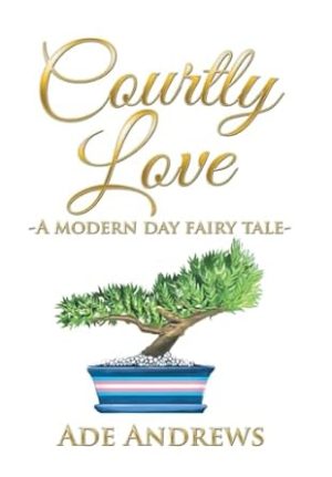 Courtly Love: -A Modern Day Fairy Tale-