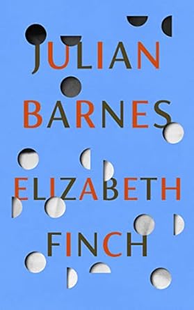 Elizabeth Finch: From the Booker Prize-winning author of...