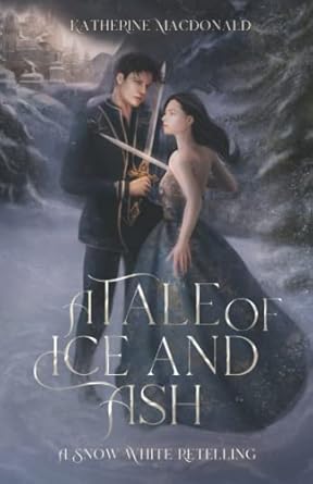 A Tale of Ice and Ash: A Snow White Retelling