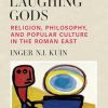 Lucian's Laughing Gods: Religion, Philosophy, and Popular Culture in the Roman East