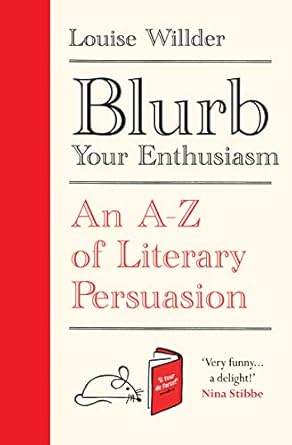 Blurb Your Enthusiasm: An A-Z of Literary Persuasion