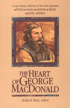 The Heart of George Macdonald: A One-Volume Collection of...