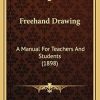 Freehand Drawing: A Manual For Teachers And Students (1898)