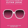 The Little Guide to Elton John: Wit, Wisdom and Wise Words from the Rocket Man: 10