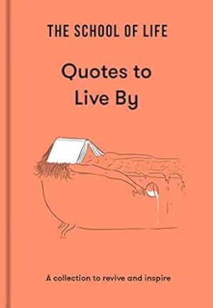 School of Life Quotes to Live By: Quotes to inspire and enlighten