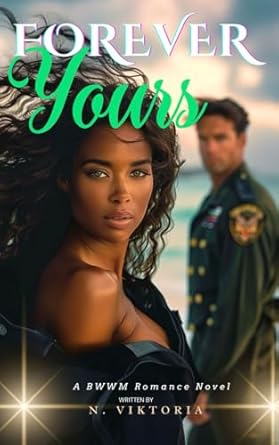 Forever Yours: A BWWM Steamy Dark Interracial Multicultural Forbidden Age Gap Opposite Attract, Cougar Divorcee Older Woman Younger Man Mature Love Intriguing Army Romance Novel: 3