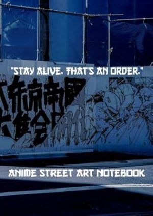 Street Art Anime Style Notebook with a famous quote by "Stay Alive. That's an Order" Size - 8.3x11.7 inches 75 pages notebook for purposes like making ... many more | Gift idea for Anime enthusiast