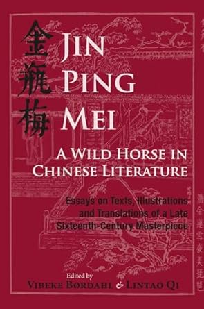 Jin Ping Mei - A Wild Horse in Chinese Literature: Essays on Texts, Illustrations and Translations of a Late Sixteenth-Century Masterpiece: 78