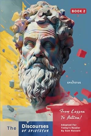 The Discourses of Epictetus (Book 2) – From Lesson To Action!: Adapted For Today's Reader | Bringing Stoic Philosophy to the Present