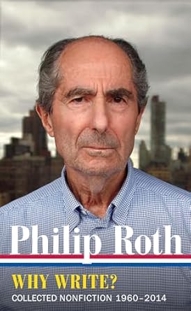 Philip Roth Why Write? Collected Nonfiction 1960-2013: Collected Nonfiction 1960-2014: 10