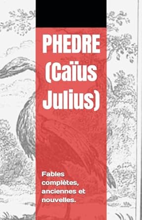 Phèdre: Fables complètes, anciennes et nouvelles.