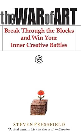 The War of Art: Break Through the Blocks and Win Your Inner Creative Battles